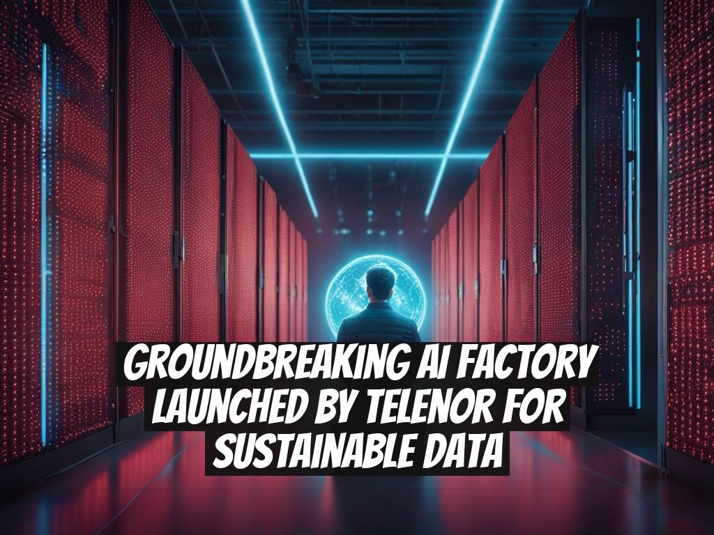 Groundbreaking AI Factory Launched by Telenor for Sustainable Data