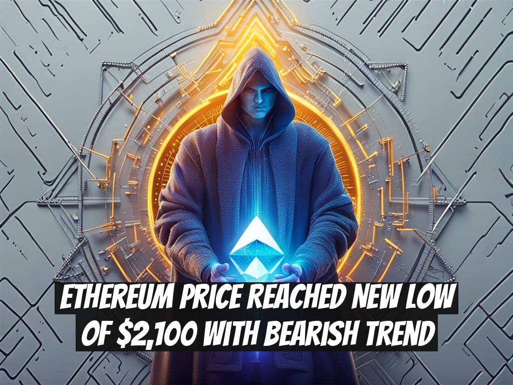 Ethereum Price Reached New Low of $2,100 with Bearish Trend