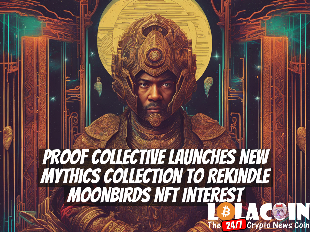 Proof Collective Launches New Mythics Collection to Rekindle Moonbirds NFT Interest