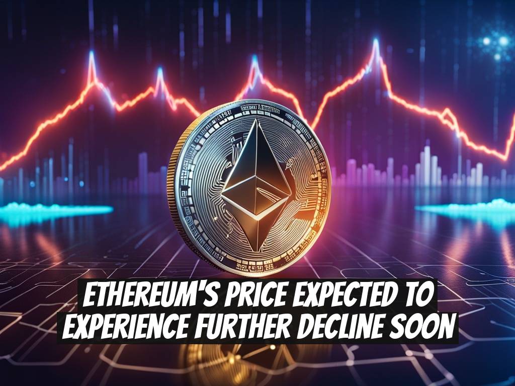 Ethereum's Price Expected to Experience Further Decline Soon