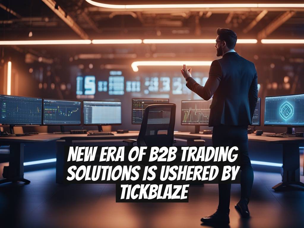 New Era of B2B Trading Solutions is Ushered by Tickblaze