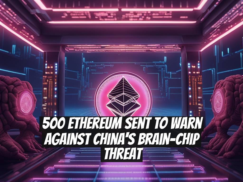 500 Ethereum Sent to Warn Against China's Brain-Chip Threat