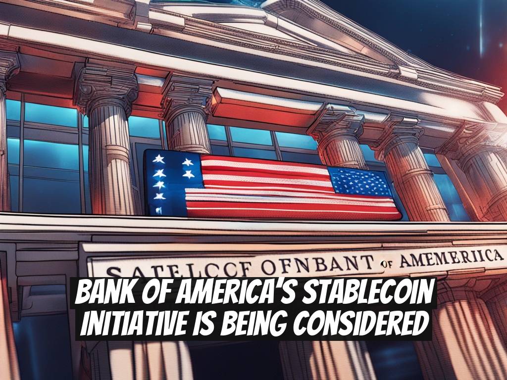 Bank of America’s Stablecoin Initiative is Being Considered