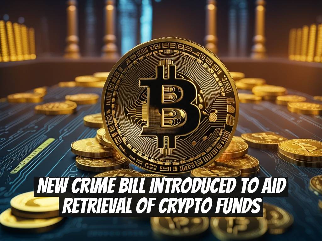 New Crime Bill Introduced to Aid Retrieval of Crypto Funds