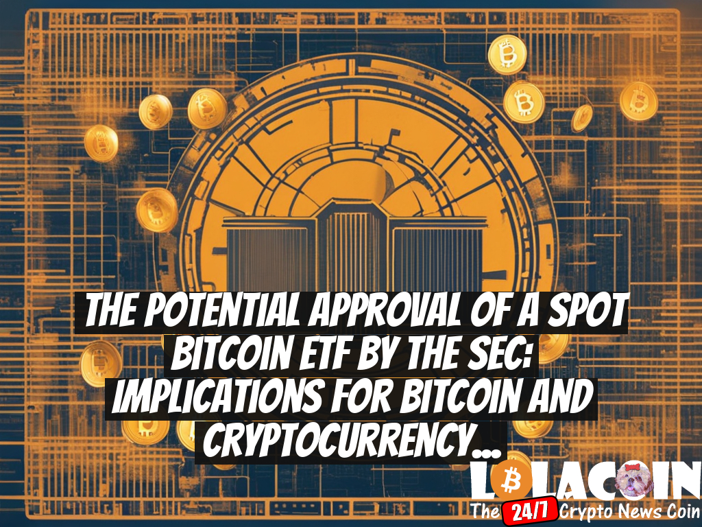 The Potential Approval of a Spot Bitcoin ETF by the SEC: Implications for Bitcoin and Cryptocurrency Adoption