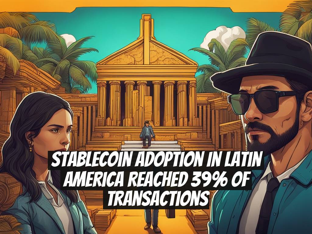 Stablecoin Adoption in Latin America Reached 39% of Transactions