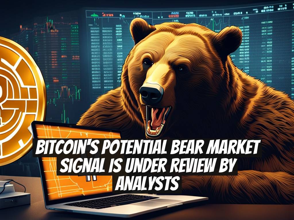 Bitcoin's Potential Bear Market Signal is Under Review by Analysts