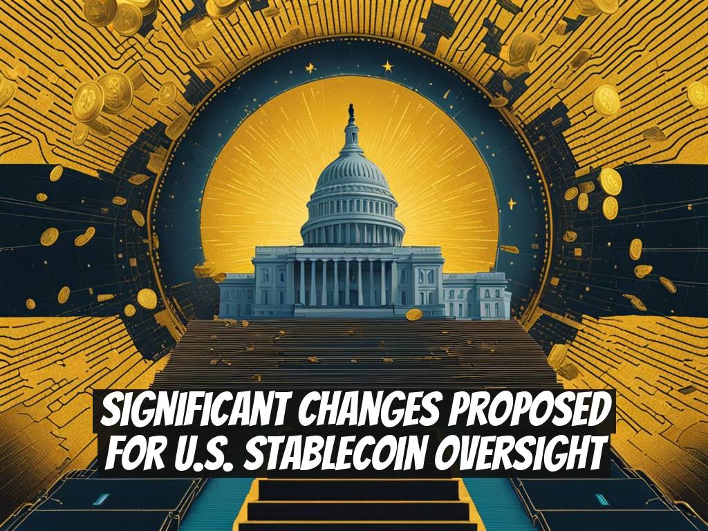 Significant Changes Proposed for U.S. Stablecoin Oversight