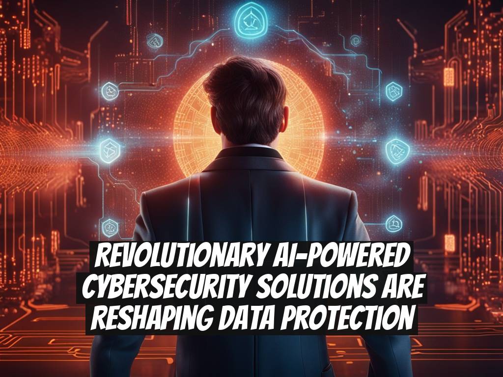 Revolutionary AI-Powered Cybersecurity Solutions Are Reshaping Data Protection