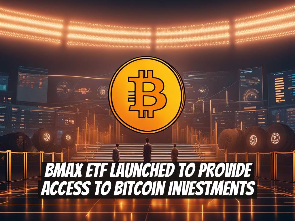 BMAX ETF Launched to Provide Access to Bitcoin Investments