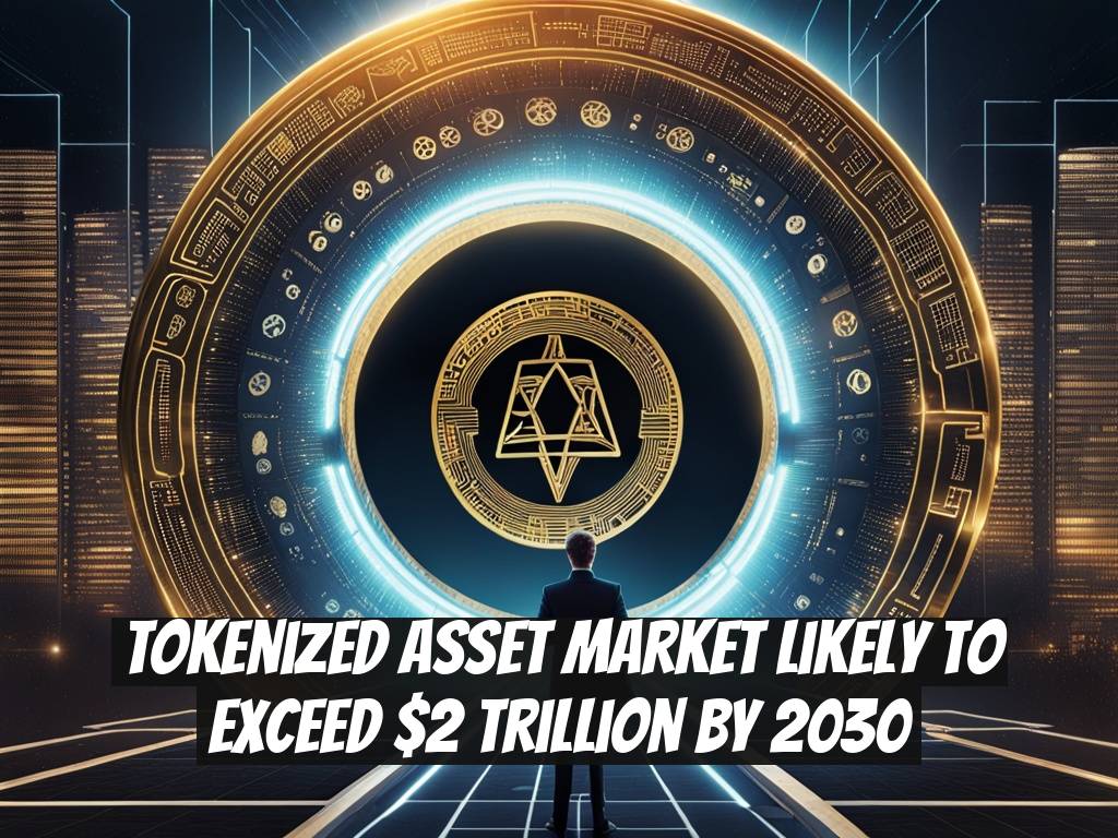 Tokenized Asset Market Likely to Exceed $2 Trillion by 2030