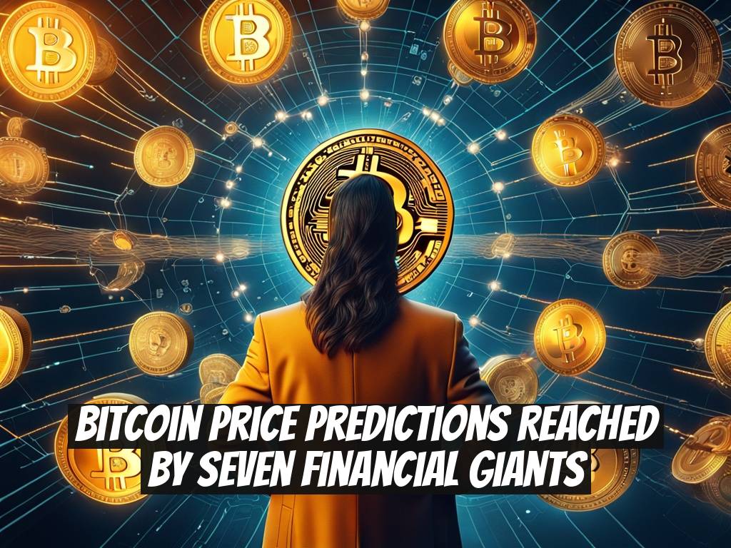 Bitcoin Price Predictions Reached by Seven Financial Giants