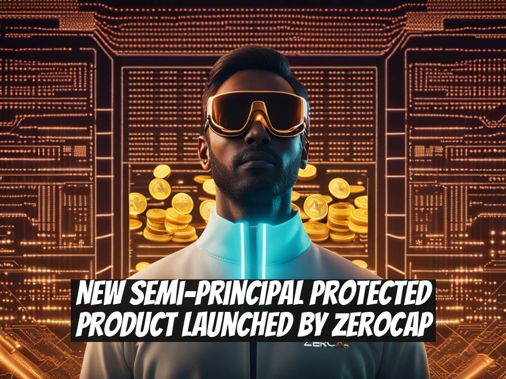 New Semi-Principal Protected Product Launched by Zerocap