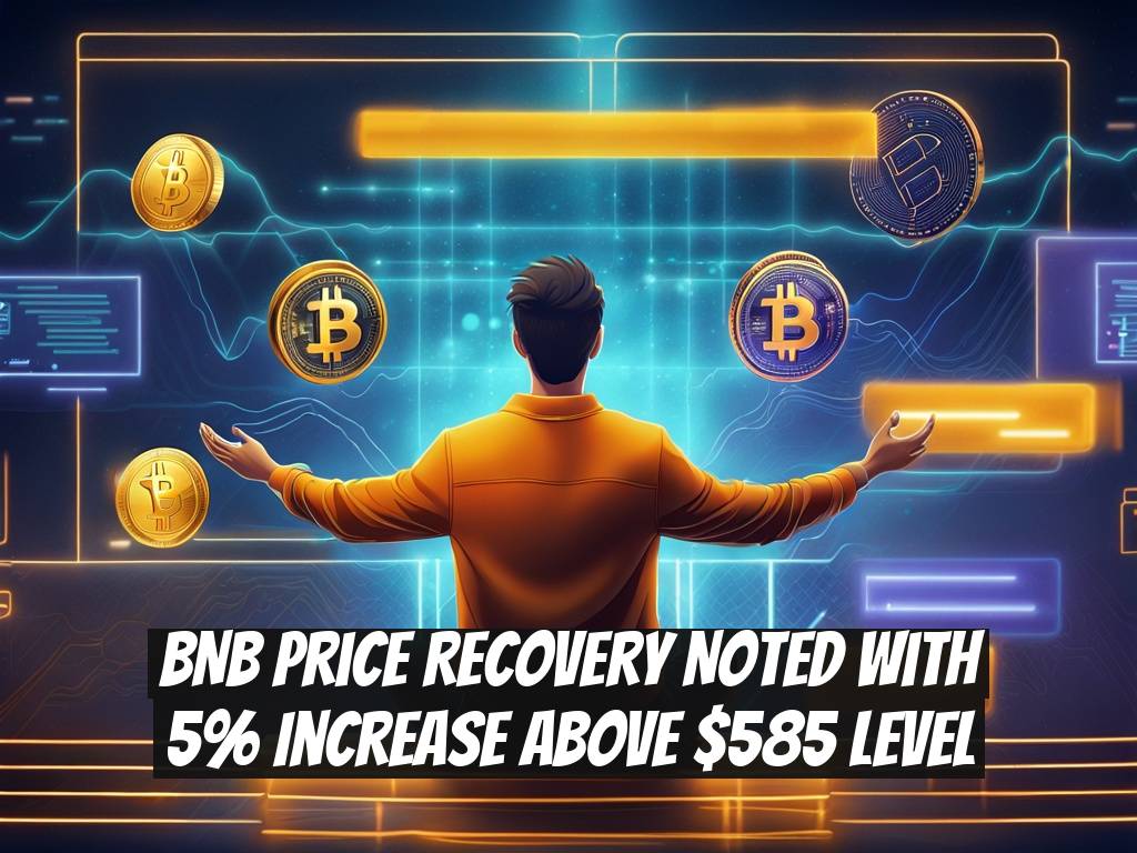 BNB Price Recovery Noted with 5% Increase Above $585 Level