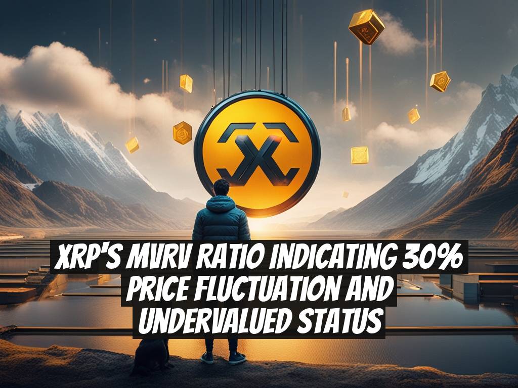 XRP's MVRV Ratio Indicating 30% Price Fluctuation and Undervalued Status