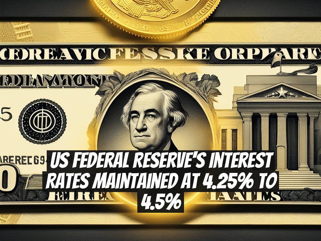 US Federal Reserve's Interest Rates Maintained at 4.25% to 4.5%