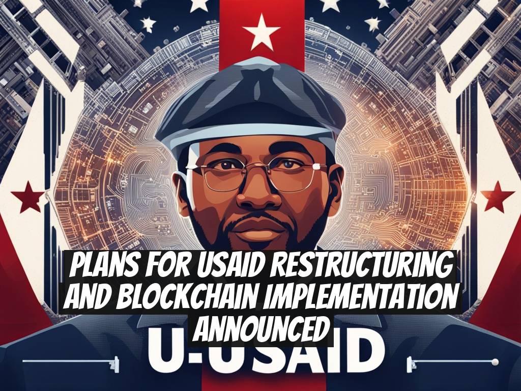 Plans for USAID Restructuring and Blockchain Implementation Announced