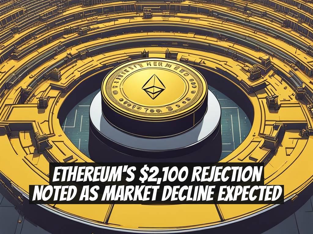 Ethereum's $2,100 Rejection Noted as Market Decline Expected