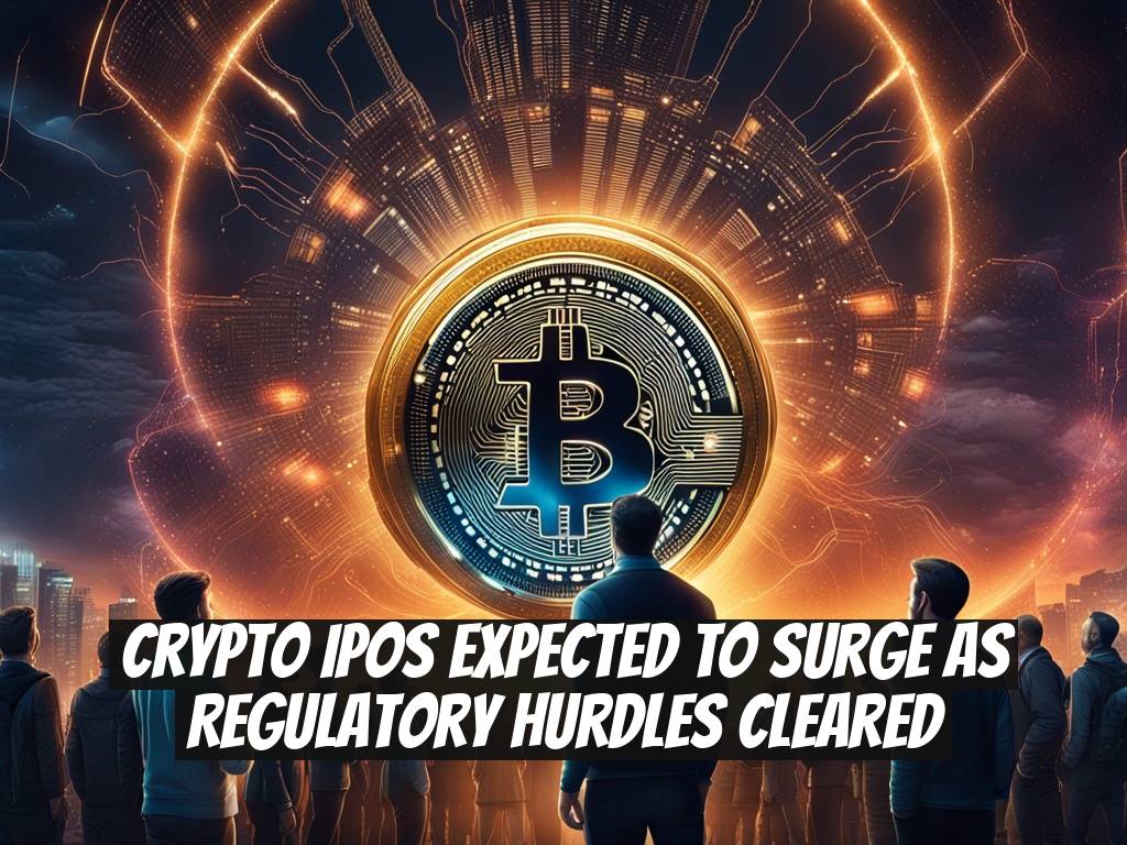 Crypto IPOs Expected to Surge as Regulatory Hurdles Cleared