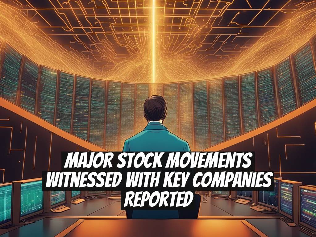 Major Stock Movements Witnessed With Key Companies Reported