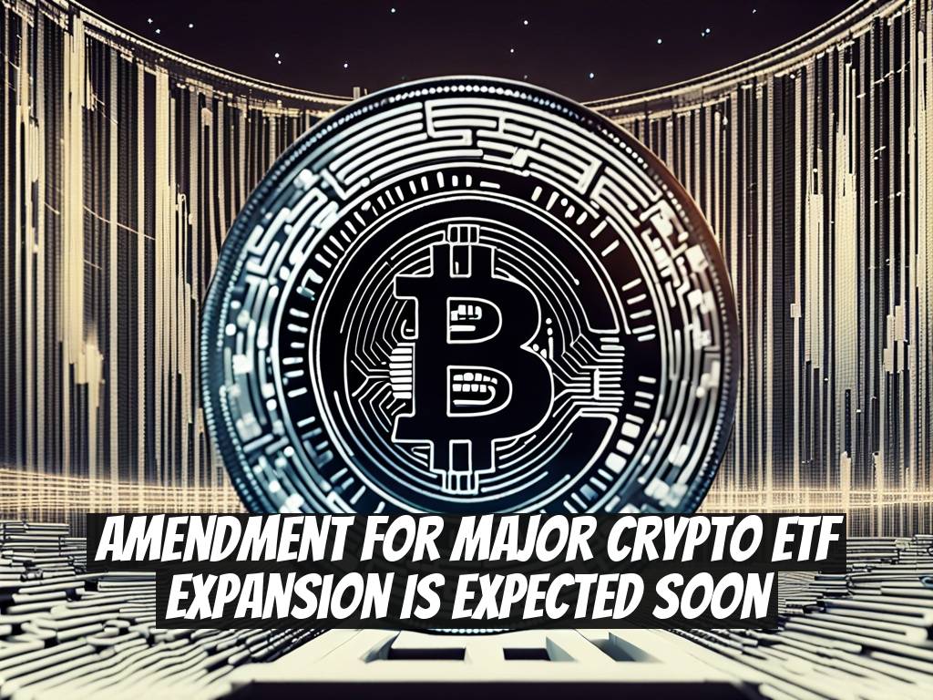 Amendment for Major Crypto ETF Expansion is Expected Soon