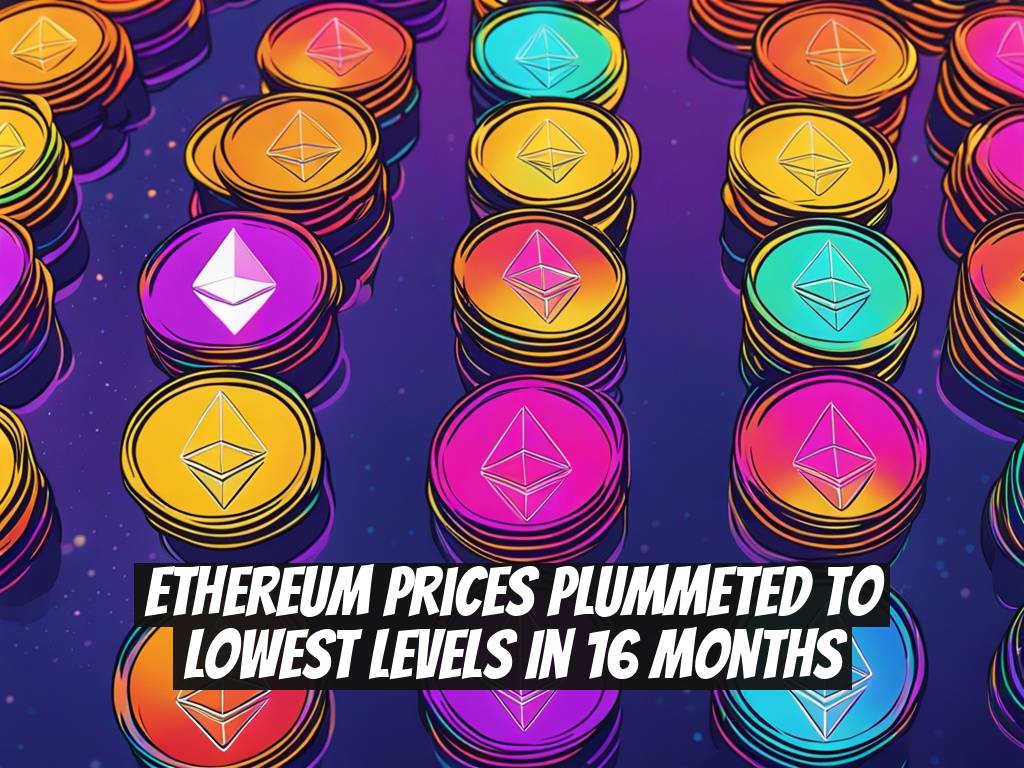 Ethereum Prices Plummeted to Lowest Levels in 16 Months