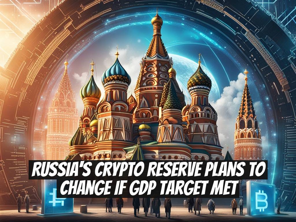 Russia's Crypto Reserve Plans to Change if GDP Target Met