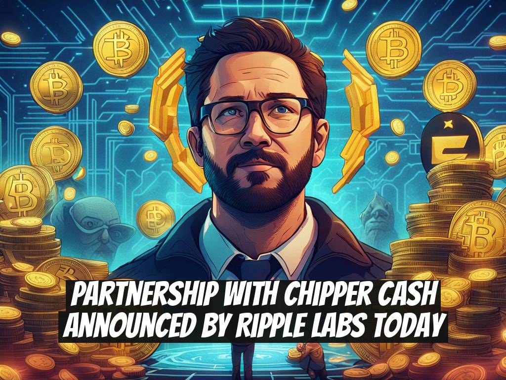 Partnership with Chipper Cash Announced by Ripple Labs Today