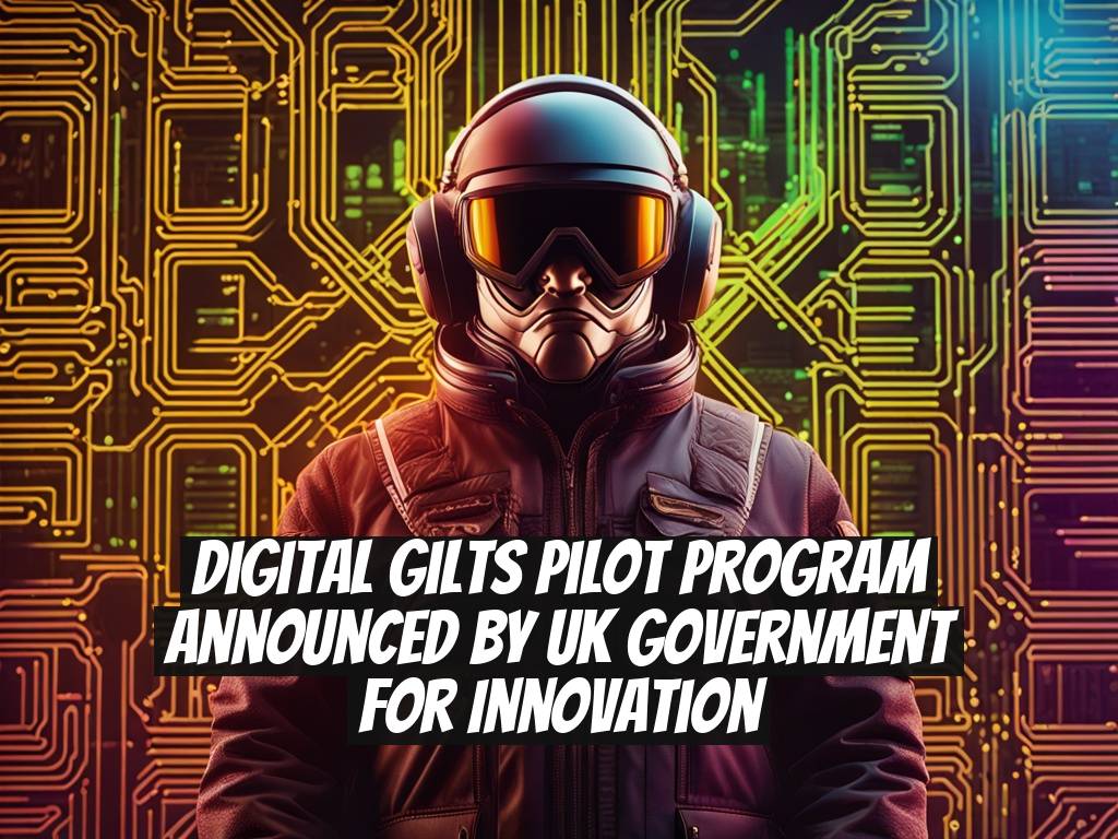 Digital Gilts Pilot Program Announced by UK Government for Innovation