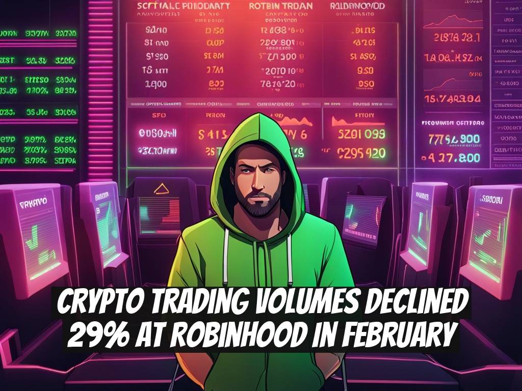 Crypto Trading Volumes Declined 29% at Robinhood in February
