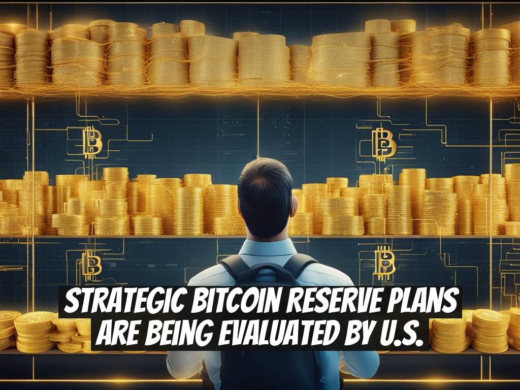Strategic Bitcoin Reserve Plans are Being Evaluated by U.S.