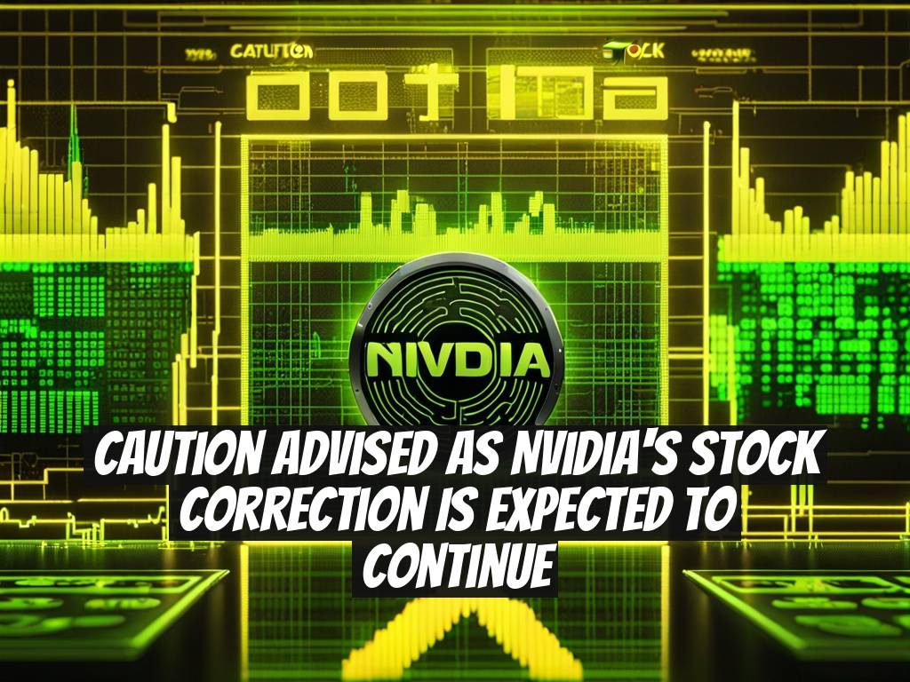 Caution Advised as Nvidia's Stock Correction is Expected to Continue
