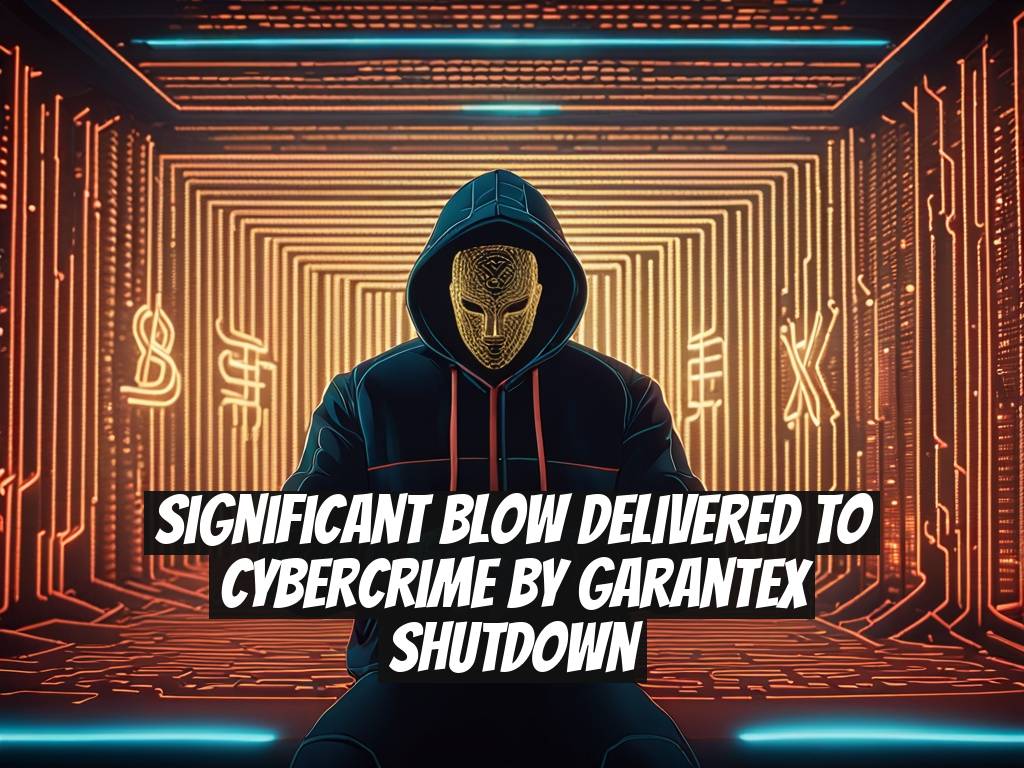 Significant Blow Delivered to Cybercrime by Garantex Shutdown