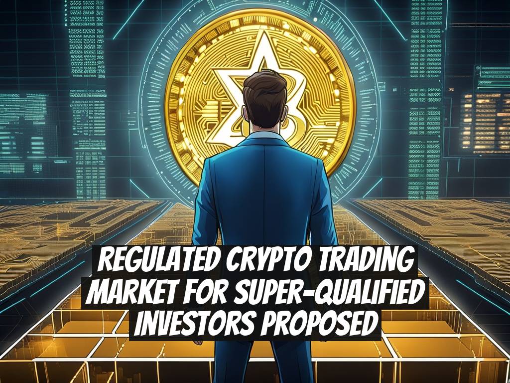 Regulated Crypto Trading Market for Super-Qualified Investors Proposed