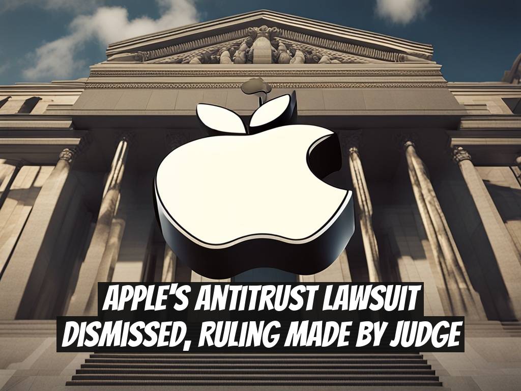 Apple's Antitrust Lawsuit Dismissed, Ruling Made by Judge