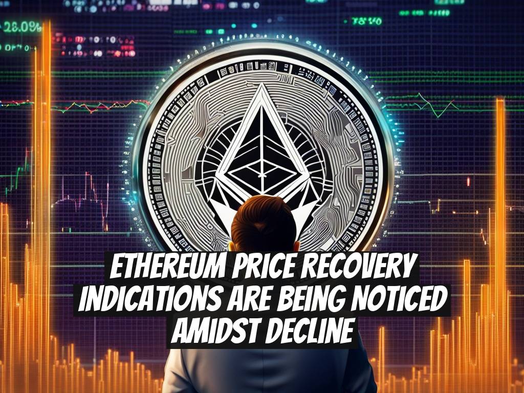 Ethereum Price Recovery Indications are Being Noticed Amidst Decline