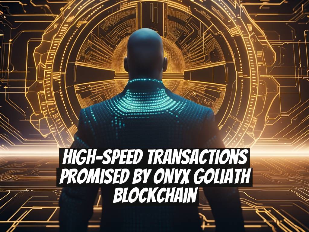 High-Speed Transactions Promised by Onyx Goliath Blockchain