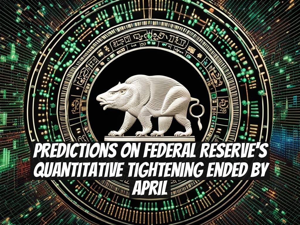 Predictions on Federal Reserve's Quantitative Tightening Ended by April