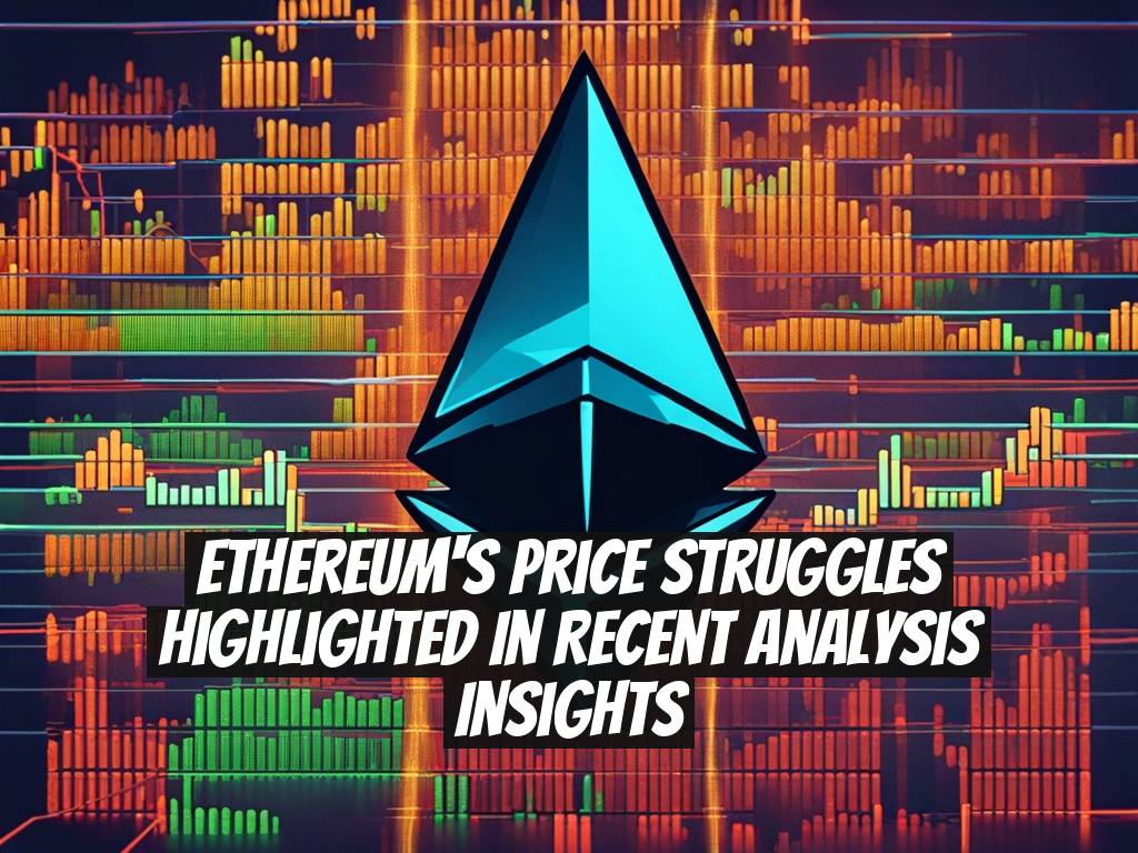 Ethereum's Price Struggles Highlighted in Recent Analysis Insights