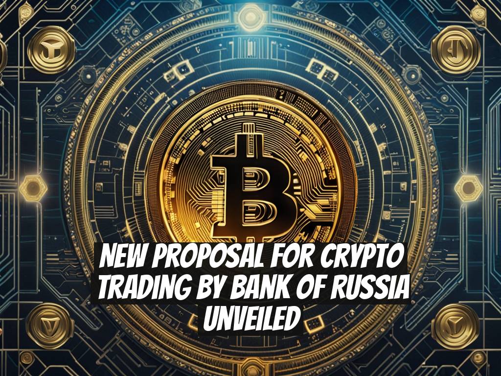 New Proposal for Crypto Trading by Bank of Russia Unveiled