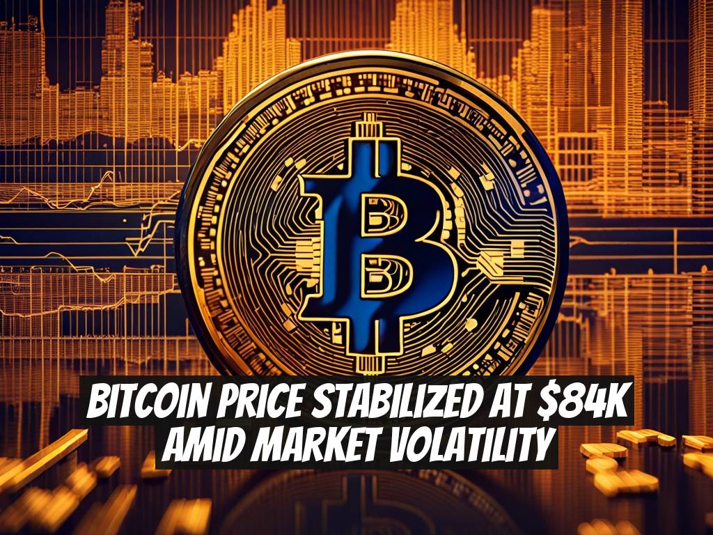 Bitcoin Price Stabilized at $84K Amid Market Volatility