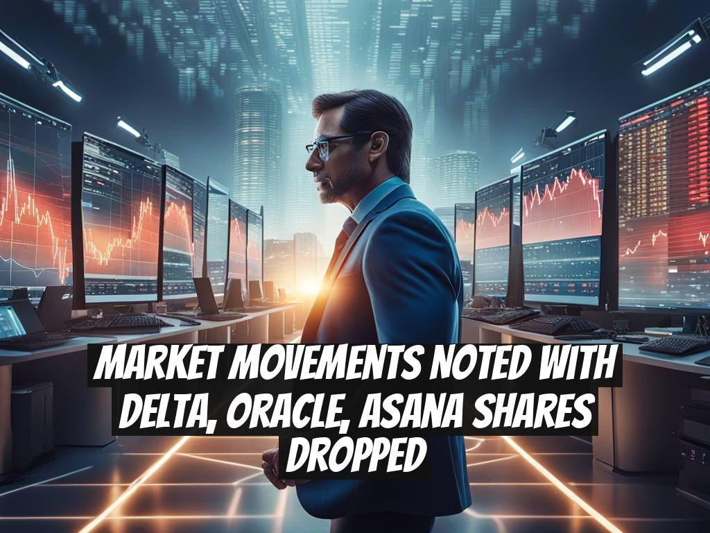 Market Movements Noted with Delta, Oracle, Asana Shares Dropped