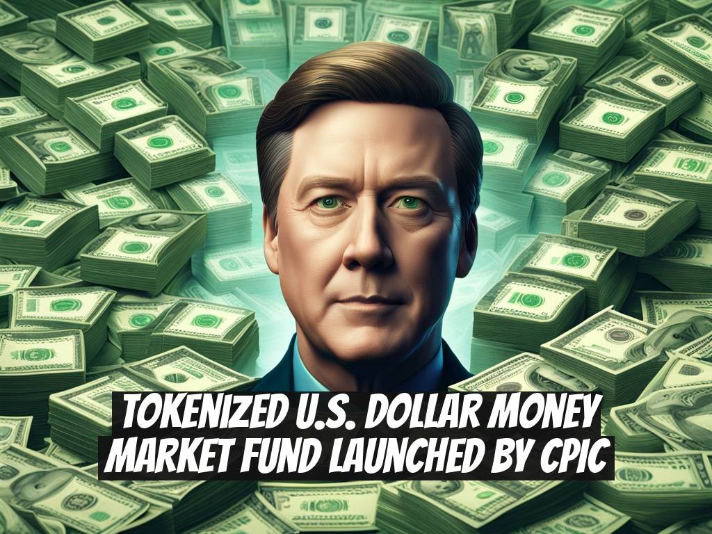 Tokenized U.S. Dollar Money Market Fund Launched by CPIC