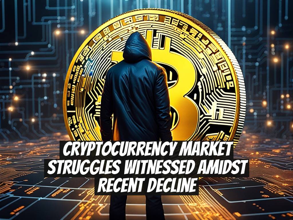 Cryptocurrency Market Struggles Witnessed Amidst Recent Decline