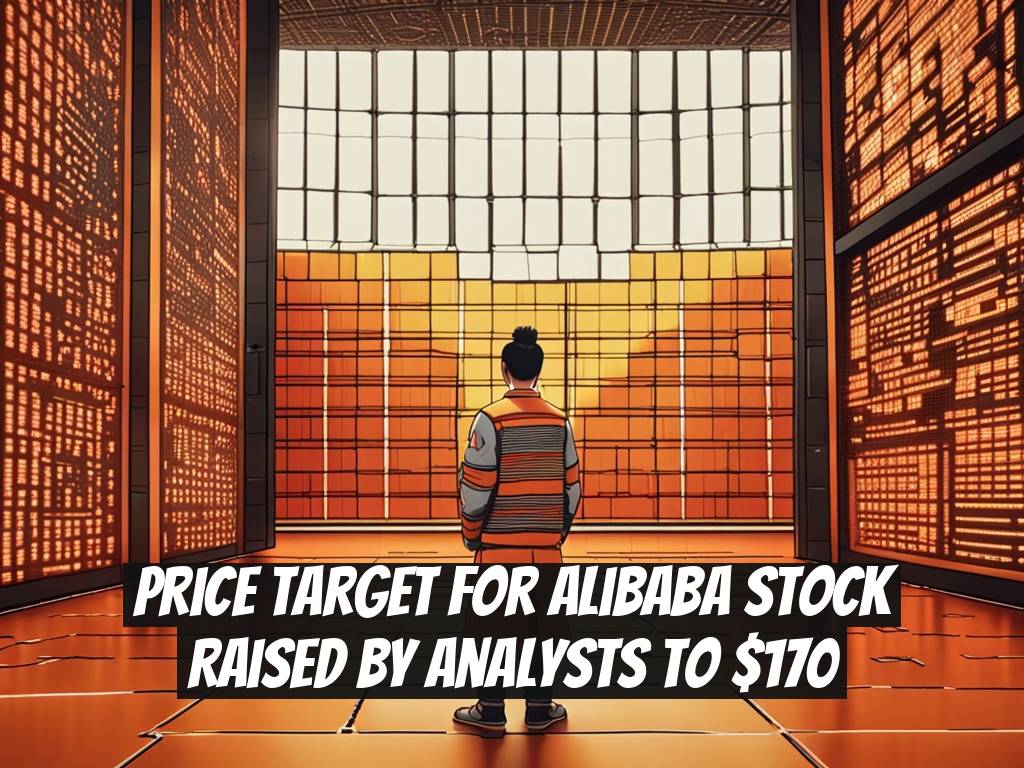Price Target for Alibaba Stock Raised by Analysts to $170