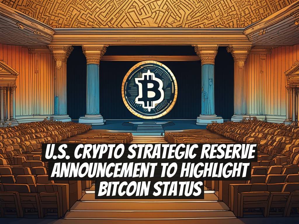 U.S. Crypto Strategic Reserve Announcement to Highlight Bitcoin Status
