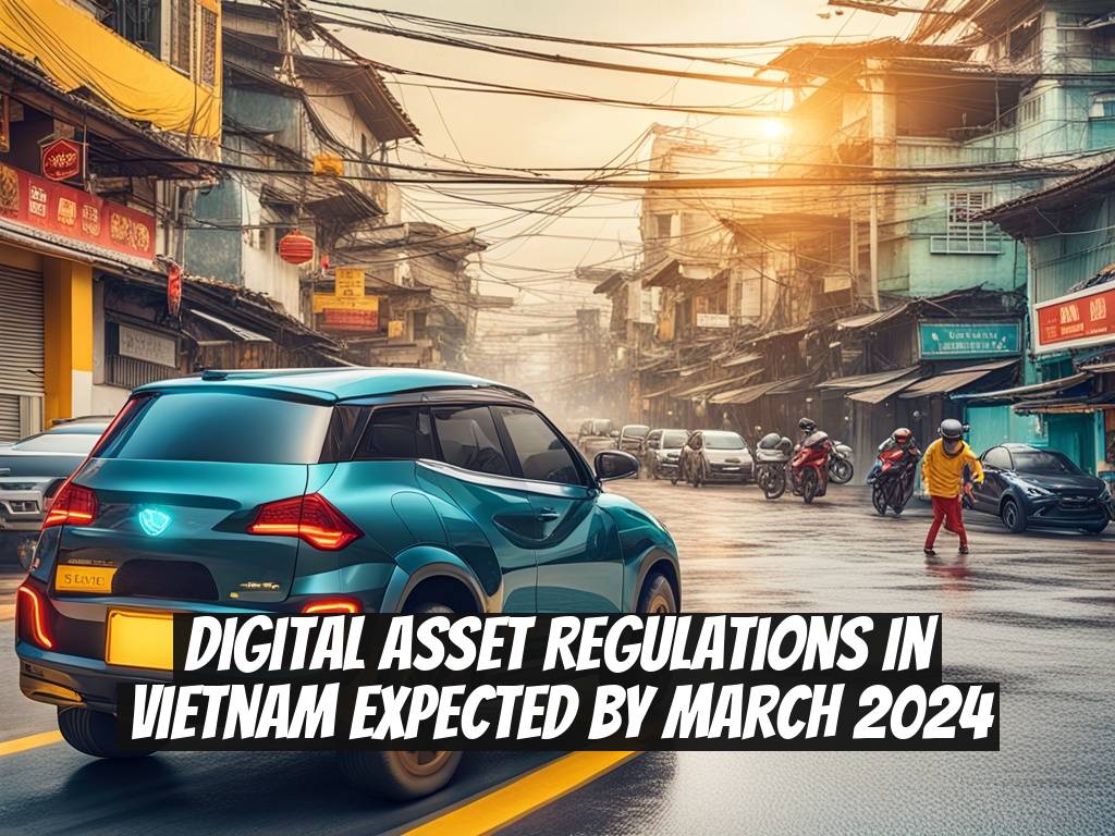 Digital Asset Regulations in Vietnam Expected by March 2024