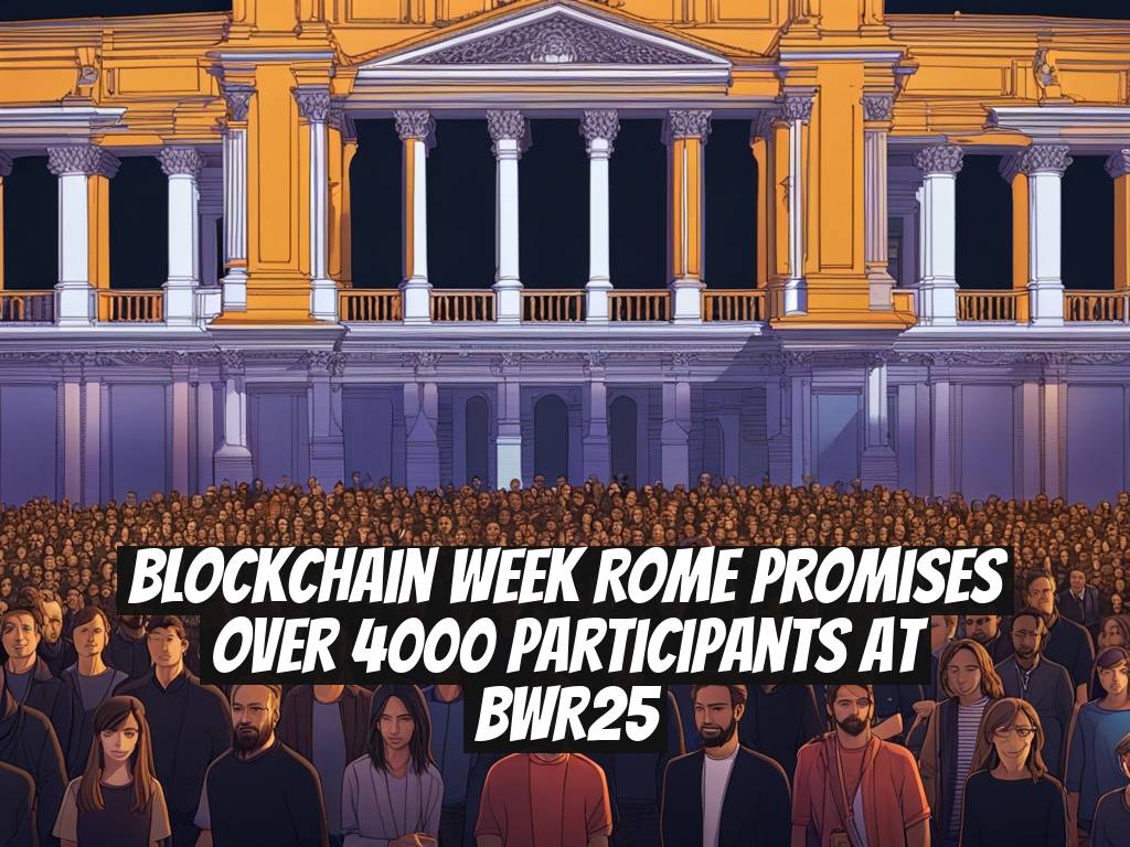 Blockchain Week Rome Promises Over 4000 Participants At BWR25