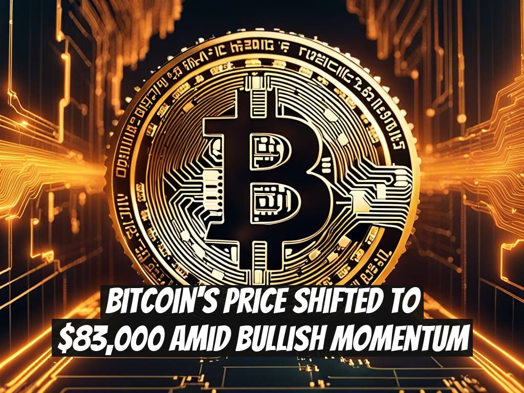 Bitcoin's Price Shifted to $83,000 Amid Bullish Momentum