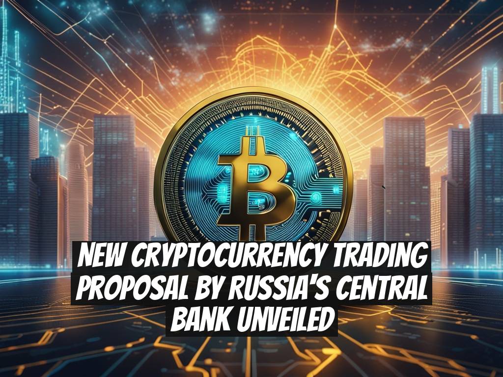 New Cryptocurrency Trading Proposal by Russia's Central Bank Unveiled
